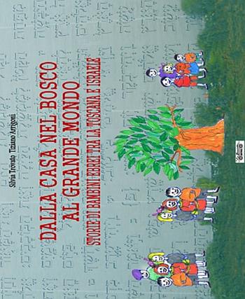 Dalla casa nel bosco al grande mondo. Storie di bambini ebrei tra la Toscana e Israele - Silvia Trovato, Tiziano Arrigoni - Libro La Bancarella (Piombino) 2014, Biblioteca di storia | Libraccio.it