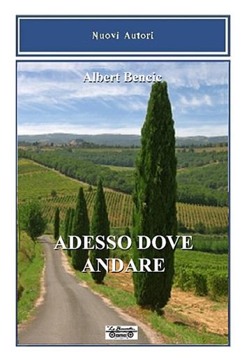 Adesso dove andare - Albert Bencic - Libro La Bancarella (Piombino) 2016, Nuovi autori | Libraccio.it