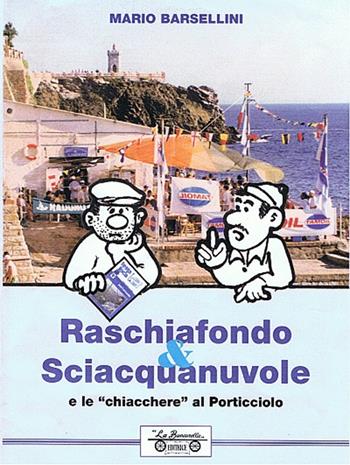 Raschiafondo & sciacquanuvole, e le chiacchiere del porticciolo - Mario Barsellini - Libro La Bancarella (Piombino) 2016, Maremmana | Libraccio.it