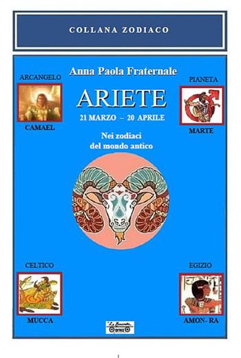 Ariete. 21 marzo-20 aprile. Nei zodiaci del mondo antico - Anna Paola Fraternale - Libro La Bancarella (Piombino) 2017, Zodiaco | Libraccio.it