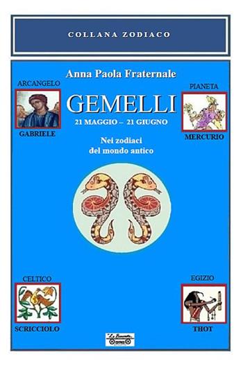Gemelli. 21 maggio-21 giugno. Nei zodiaci del mondo antico - Anna Paola Fraternale - Libro La Bancarella (Piombino) 2018, Zodiaco | Libraccio.it