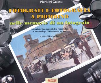 Fotografi e fotografia a Piombino nelle memorie di un fotografo. Ediz. illustrata - Pierluigi Galassi - Libro La Bancarella (Piombino) 2020, Saggi e studi | Libraccio.it