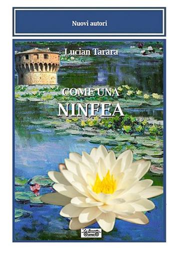 Come una ninfea - Lucian Tarara - Libro La Bancarella (Piombino) 2018, Nuovi autori | Libraccio.it