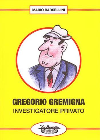 Gregorio Gremigna investigatore privato - Mario Barsellini - Libro La Bancarella (Piombino) 2018 | Libraccio.it