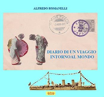 Diario di un viaggio intorno al mondo - Alfredo Romanelli - Libro La Bancarella (Piombino) 2018, I libri del mare | Libraccio.it