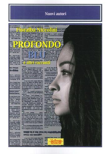 Profondo blu e altri racconti - Fioralba Niccolini - Libro La Bancarella (Piombino) 2017, Nuovi autori | Libraccio.it