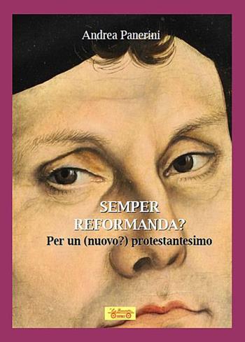 Semper reformanda? Per un (nuovo?) protestantesimo - Andrea Panerini - Libro La Bancarella (Piombino) 2018, Opere dello spirito | Libraccio.it