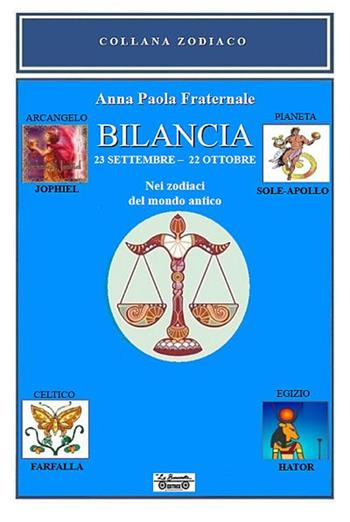 Bilancia. 23 settembre-22 ottobre. Nei zodiaci del mondo antico - Anna Paola Fraternale - Libro La Bancarella (Piombino) 2018, Zodiaco | Libraccio.it