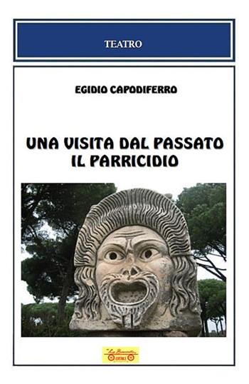 Una visita dal passato-Il parricidio - Egidio Capodiferro - Libro La Bancarella (Piombino) 2018, Teatro | Libraccio.it