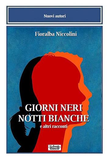 Giorni neri notti bianche e altri racconti - Fioralba Niccolini - Libro La Bancarella (Piombino) 2018, Nuovi autori | Libraccio.it