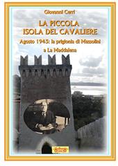 La piccola isola del cavaliere. Agosto 1943: La prigionia di Mussolini a La Maddalena