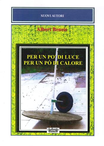 Per un po' di luce. Per un po' di calore - Albert Bencic - Libro La Bancarella (Piombino) 2019, Nuovi autori | Libraccio.it