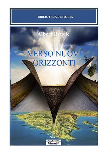 Verso nuovi orizzonti - Albert Bencic - Libro La Bancarella (Piombino) 2018, Biblioteca di storia | Libraccio.it