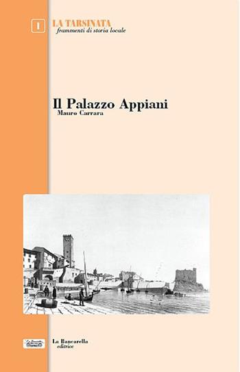 Il palazzo Appiani - Mauro Carrara - Libro La Bancarella (Piombino) 2018, La tarsinata | Libraccio.it