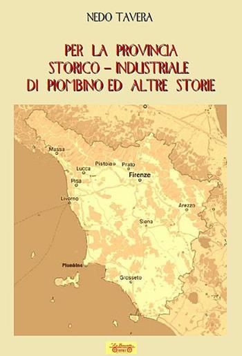 Per la provincia storico-industriale di Piombino ed altre storie - Nedo Tavera - Libro La Bancarella (Piombino) 2019, Maremmana | Libraccio.it
