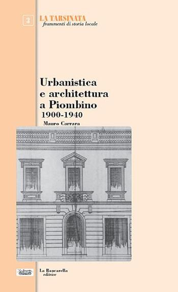 Urbanistica e architettura a Piombino 1900-1940 - Mauro Carrara - Libro La Bancarella (Piombino) 2020, La tarsinata | Libraccio.it