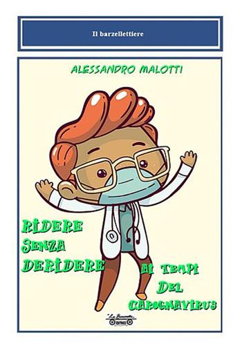 Ridere senza deridere ai tempi del carognavirus - Alessandro Malotti - Libro La Bancarella (Piombino) 2020, Il barzellettiere | Libraccio.it