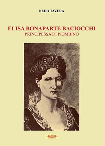 Elisa Bonaparte Baciocchi. Principessa di Piombino - Nedo Tavera - Libro La Bancarella (Piombino) 2020, Biblioteca di storia | Libraccio.it