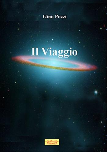 Il viaggio - Gino Pozzi - Libro La Bancarella (Piombino) 2020, Fantascienza | Libraccio.it