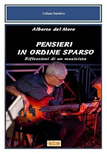 Pensieri in ordine sparso. Riflessioni di un musicista - Alberto Del Moro - Libro La Bancarella (Piombino) 2020, Nuovi autori | Libraccio.it
