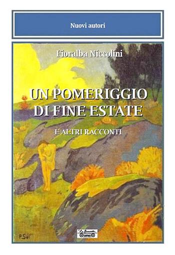 Un pomeriggio di fine estate e altri racconti - Fioralba Niccolini - Libro La Bancarella (Piombino) 2022, Nuovi autori | Libraccio.it