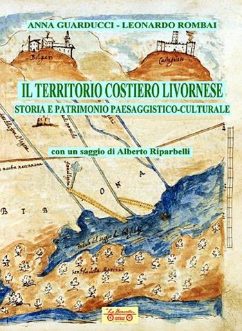 Il territorio costiero livornese. Storia e patrimonio paesaggistico-culturale - Anna Guarducci, Leonardo Rombai - Libro La Bancarella (Piombino) 2021, Biblioteca di storia | Libraccio.it