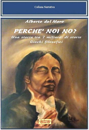 Perchè noi no? Una storia tra 7 miliardi di storie. Giochi filosofici - Alberto Del Moro - Libro La Bancarella (Piombino) 2022, Nuovi autori | Libraccio.it