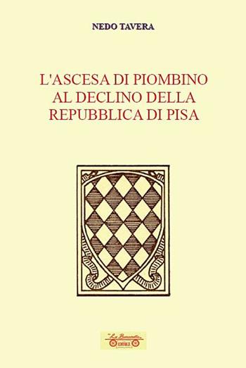 L' ascesa di Piombino al declino della Repubblica di Pisa - Nedo Tavera - Libro La Bancarella (Piombino) 2021, Biblioteca di storia | Libraccio.it