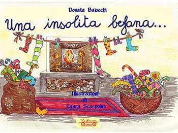 Una insolita befana.... Ediz. illustrata - Donata Baiocchi - Libro La Bancarella (Piombino) 2021, Infanzia | Libraccio.it