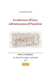 Introduzione all'etica: dall'uomo grasso all'apocalisse. Etica & Bioetica tra filosofia e spiritualità. Vol. 1