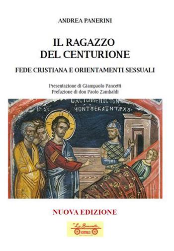 Il ragazzo del centurione. Fede cristiana e orientamenti sessuali - Andrea Panerini - Libro La Bancarella (Piombino) 2023, Opere dello spirito | Libraccio.it