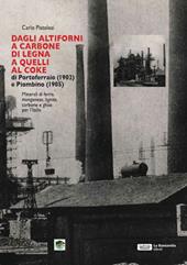 Dagli altiforni a carbone di legna a quelli al coke di portoferraio (1902) e piombino (1905)