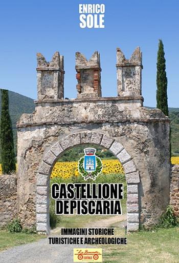 Castellione de Piscaria - Enrico Sole - Libro La Bancarella (Piombino) 2023, Maremmana | Libraccio.it