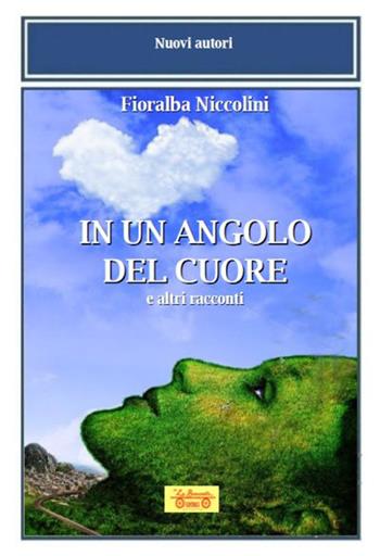 In un angolo del cuore e altri racconti - Fioralba Niccolini - Libro La Bancarella (Piombino) 2024, Nuovi autori | Libraccio.it