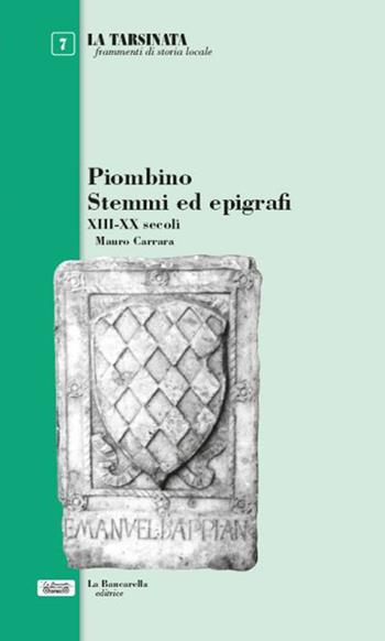 Piombino stemmi ed epigrafi XIII-XX secoli - Mauro Carrara - Libro La Bancarella (Piombino) 2023, La tarsinata | Libraccio.it