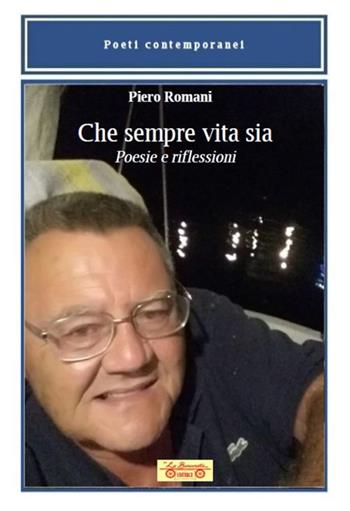 Che sempre vita sia. Poesie e riflessioni - Piero Romani - Libro La Bancarella (Piombino) 2024, Poesia | Libraccio.it