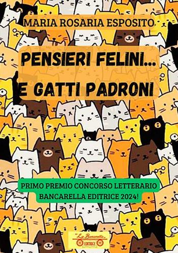 Pensieri felini... gatti padroni - Maria Rosaria Esposito - Libro La Bancarella (Piombino) 2024, Nuovi autori | Libraccio.it