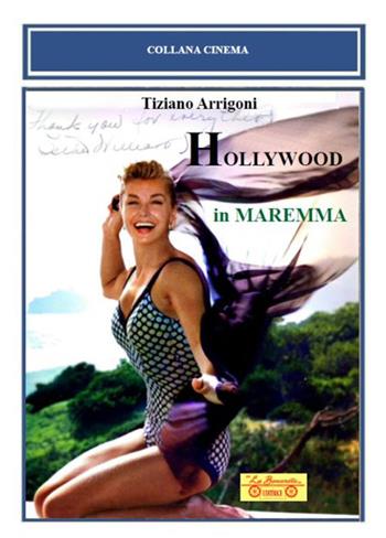 Hollywood in Maremma - Tiziano Arrigoni - Libro La Bancarella (Piombino) 2024, Cinema | Libraccio.it