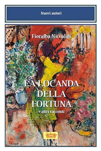 La locanda della fortuna e altri racconti - Fioralba Niccolini - Libro La Bancarella (Piombino) 2025, Nuovi autori | Libraccio.it