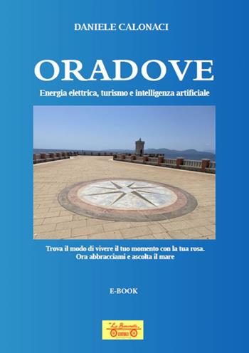 Oradove. Energia elettrica, turismo e intelligenza artificiale. Con Contenuto digitale (fornito elettronicamente) - Daniele Calonaci - Libro La Bancarella (Piombino) 2024, Nuovi autori | Libraccio.it