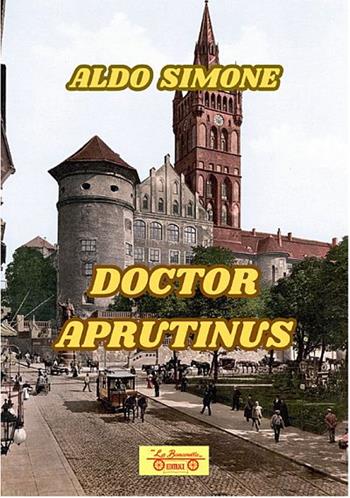 Doctor Aprutinus - Aldo Simone - Libro La Bancarella (Piombino) 2025, Nuovi autori | Libraccio.it