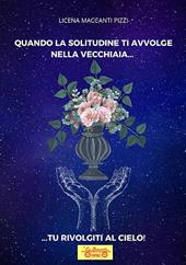 Quando la solitudine ti avvolge nella vecchiaia... tu rivolgiti al cielo