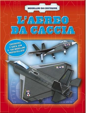 L' aereo da caccia. Con gadget  - Libro Vega Edizioni 2012 | Libraccio.it