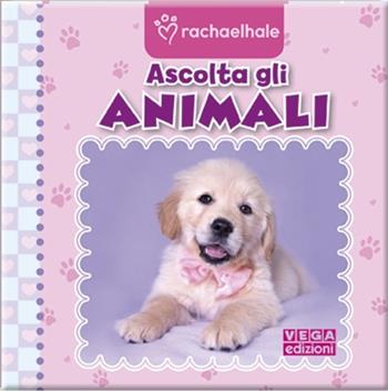 Imparo i versi degli animali. Ediz. illustrata  - Libro Vega Edizioni 2012, Rachaelhale | Libraccio.it