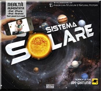Sistema solare 3D. Con App per iPhone, iPad, iPod e Android. Ediz. illustrata  - Libro Vega Edizioni 2016 | Libraccio.it