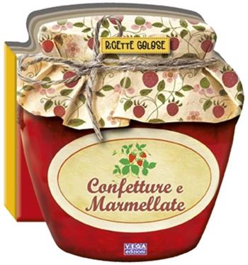 Confetture e marmellate. Ricette golose  - Libro Vega Edizioni 2014 | Libraccio.it