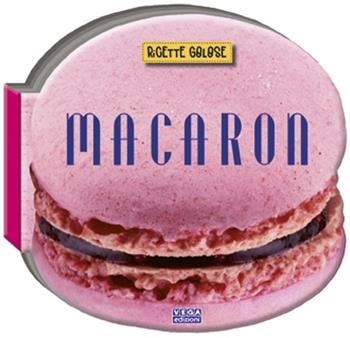 Macaron. Ricette golose  - Libro Vega Edizioni 2014 | Libraccio.it