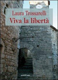 Viva la libertà - Laura Trossarelli - Libro Araba Fenice 2012 | Libraccio.it