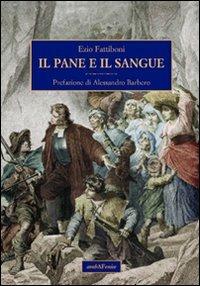 Il pane e il sangue - Ezio Fattiboni - Libro Araba Fenice 2011 | Libraccio.it