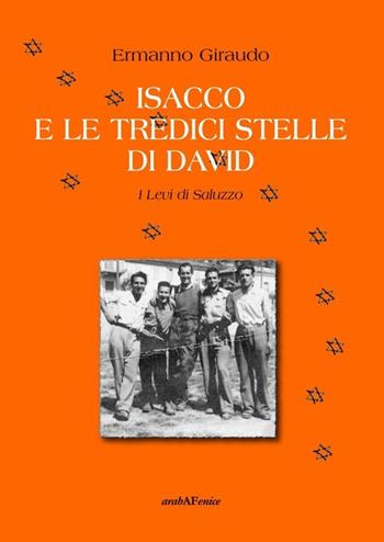 Isacco e le tredici stelle di David. I Levi di Saluzzo - Ermanno Giraudo - Libro Araba Fenice 2011 | Libraccio.it